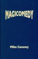 Mike Caveney - Magicomedy